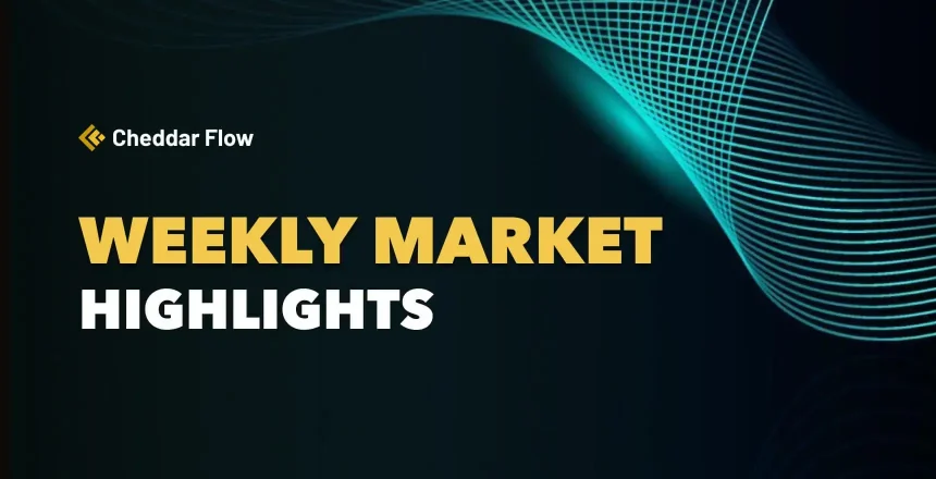 weekly highlights - cheddar flow